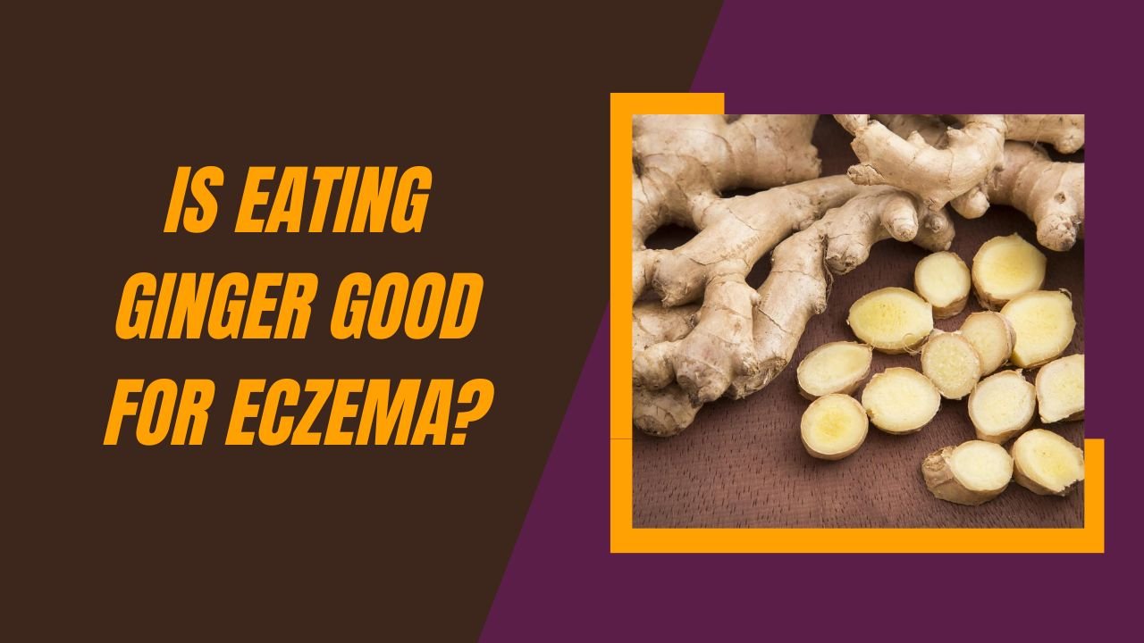 Is Eating Ginger Good For Eczema