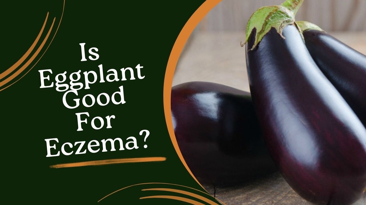 Is Eggplant Good For Eczema