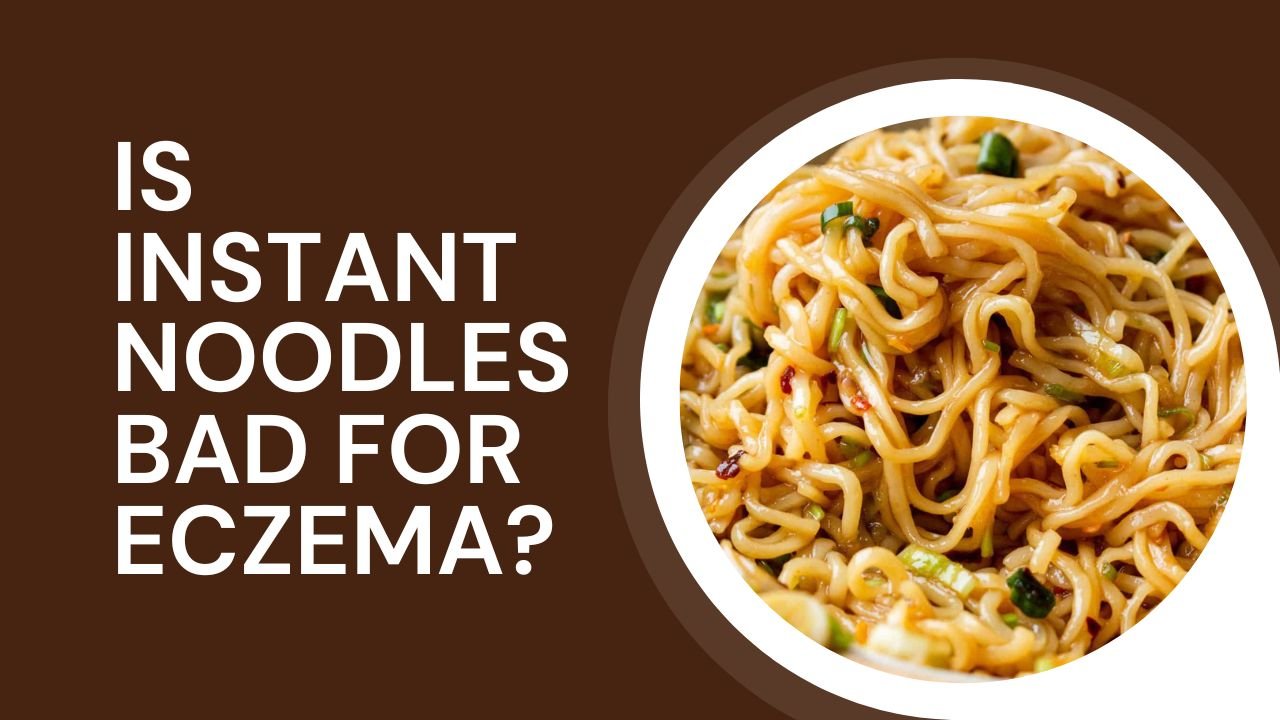 Is Instant Noodles Bad For Eczema