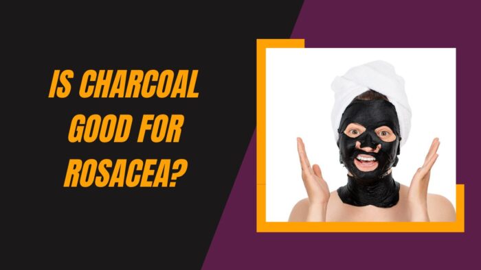 Is Charcoal Good For Rosacea